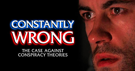 Constantly Wrong: The Case Against Conspiracy Theories